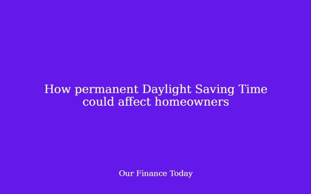 How everlasting Daylight Saving Time may have an effect on householders