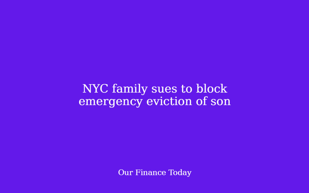 NYC household sues to dam emergency eviction of son