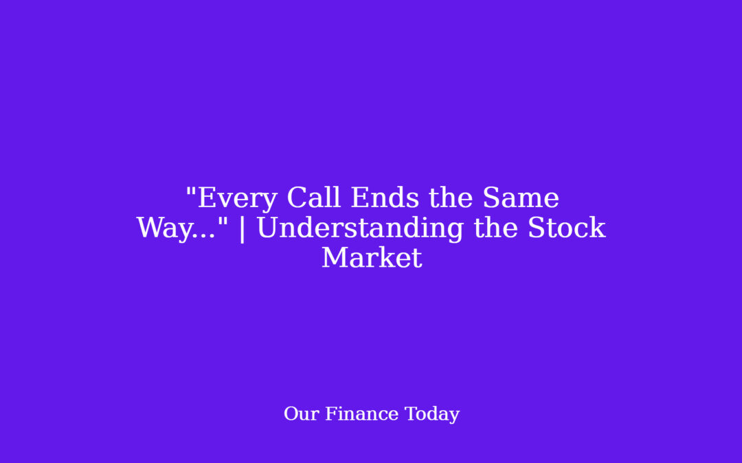 “Every Call Ends the Same Way…” | Understanding the Stock Market