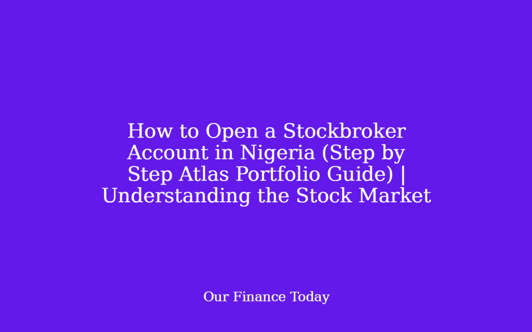 How to Open a Stockbroker Account in Nigeria (Step by Step Atlas Portfolio Guide) | Understanding the Stock Market