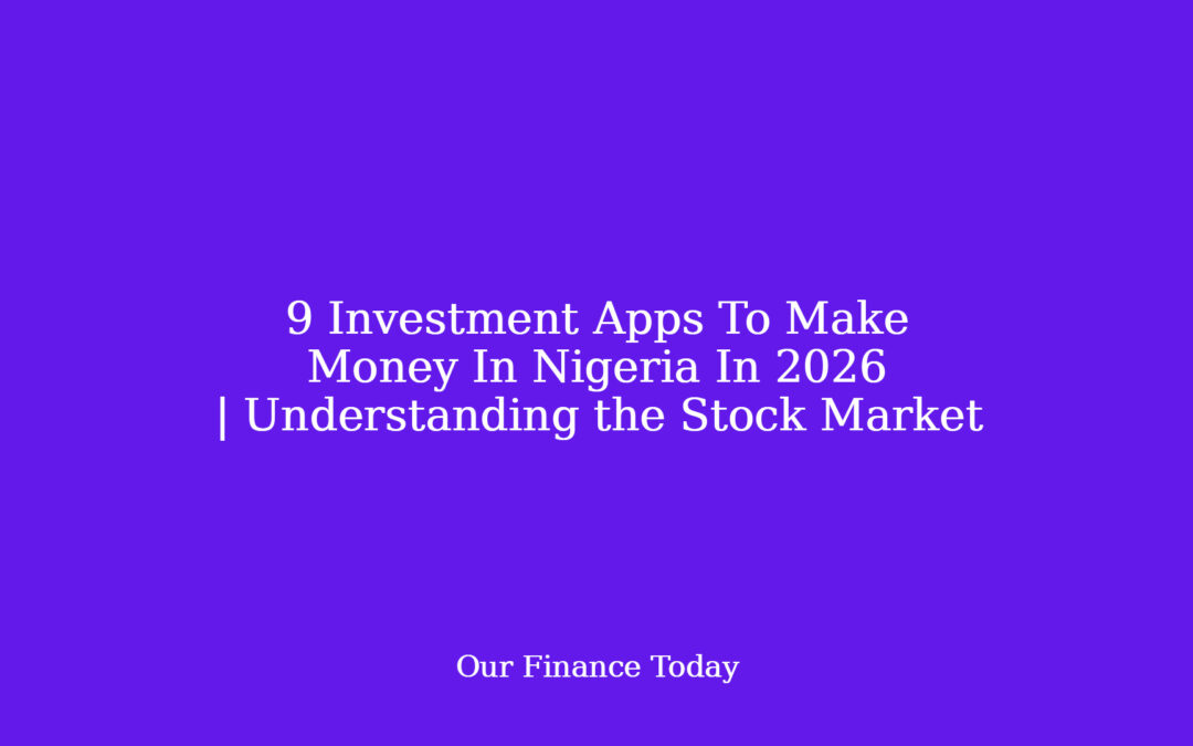 9 Investment Apps To Make Money In Nigeria In 2026 | Understanding the Stock Market