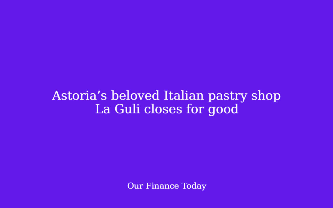 Astoria’s beloved Italian pastry store La Guli closes for good