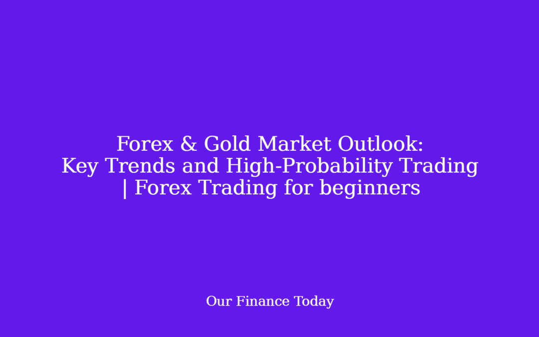 Forex & Gold Market Outlook: Key Trends and High-Probability Trading | Forex Trading for newcomers