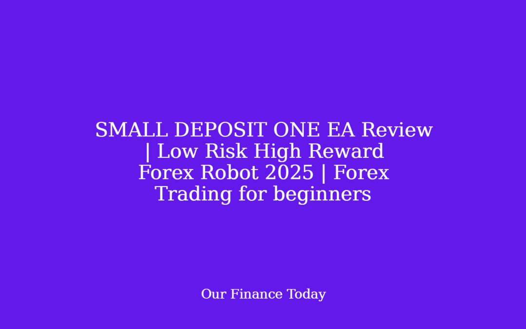 SMALL DEPOSIT ONE EA Review | Low Risk High Reward Forex Robot 2025 | Forex Trading for newcomers