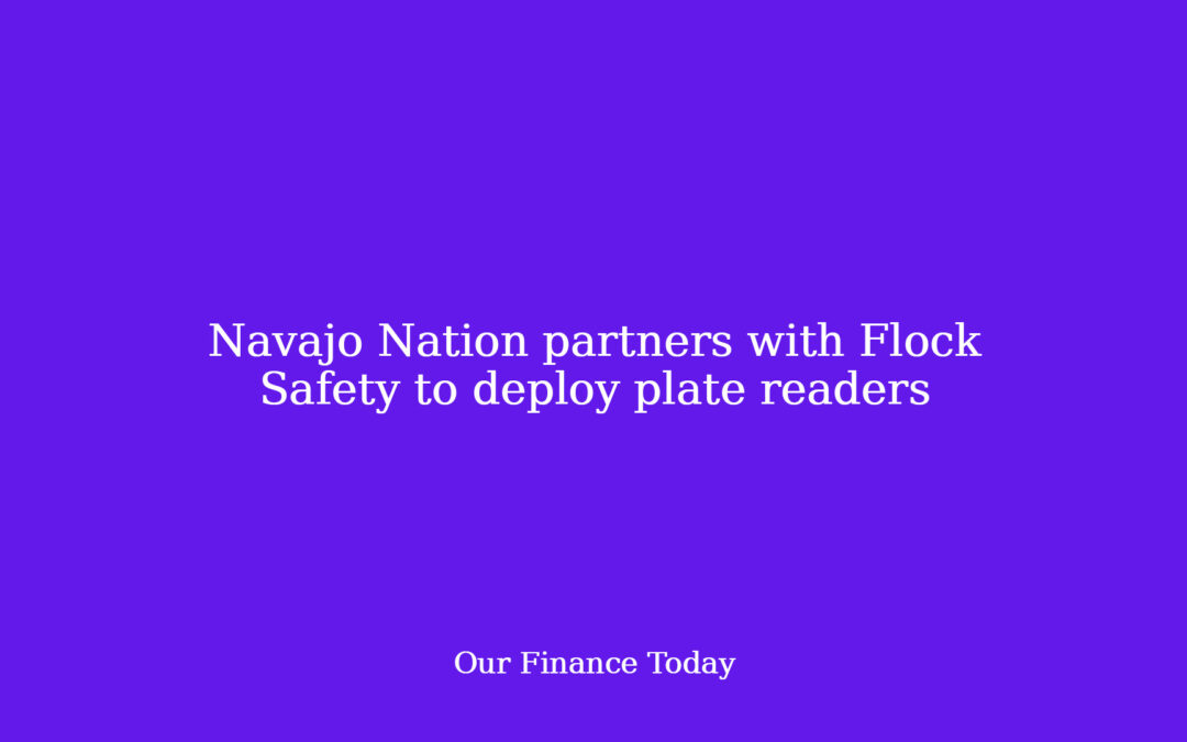 Navajo Nation companions with Flock Safety to deploy plate readers