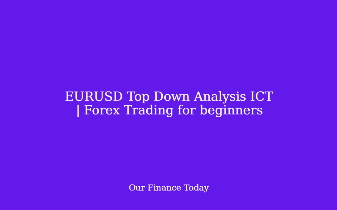 EURUSD Top Down Analysis ICT | Forex Trading for inexperienced persons