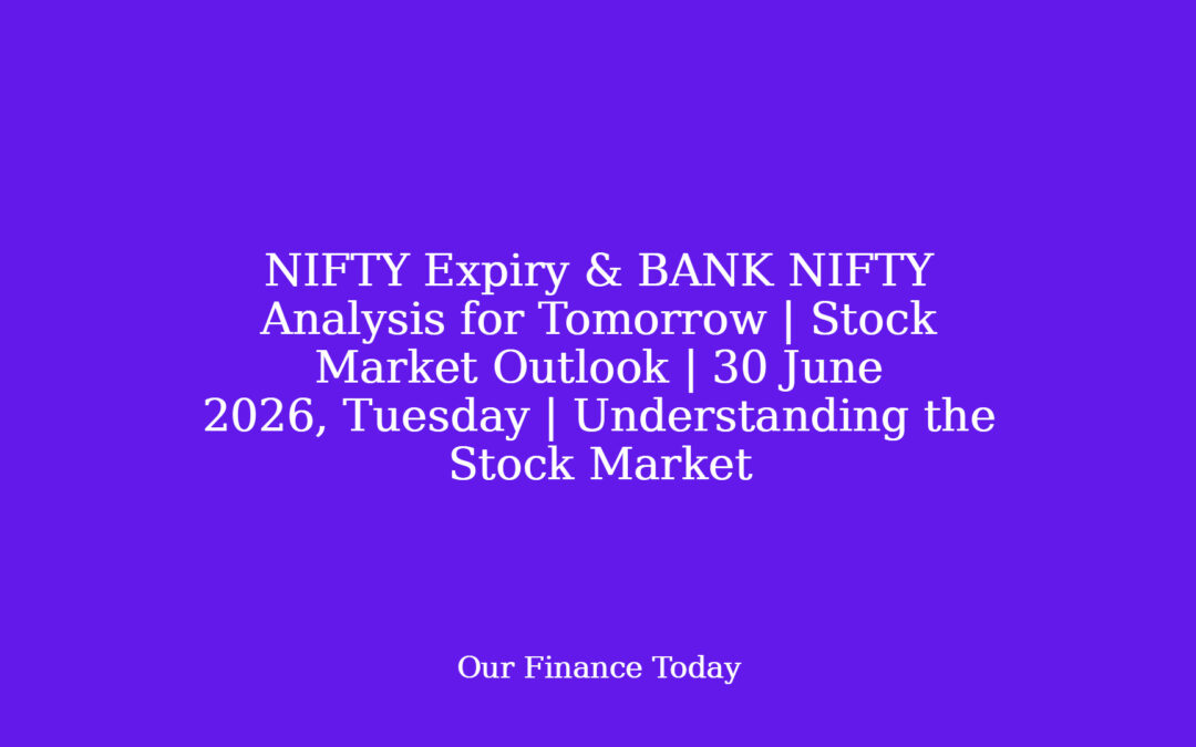 NIFTY Expiry & BANK NIFTY Analysis for Tomorrow | Stock Market Outlook | 30 June 2026, Tuesday | Understanding the Stock Market