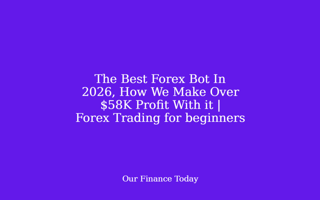 The Best Forex Bot In 2026, How We Make Over $58K Profit With it | Forex Trading for inexperienced persons