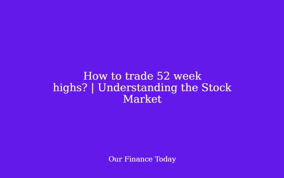 How to commerce 52 week highs? | Understanding the Stock Market