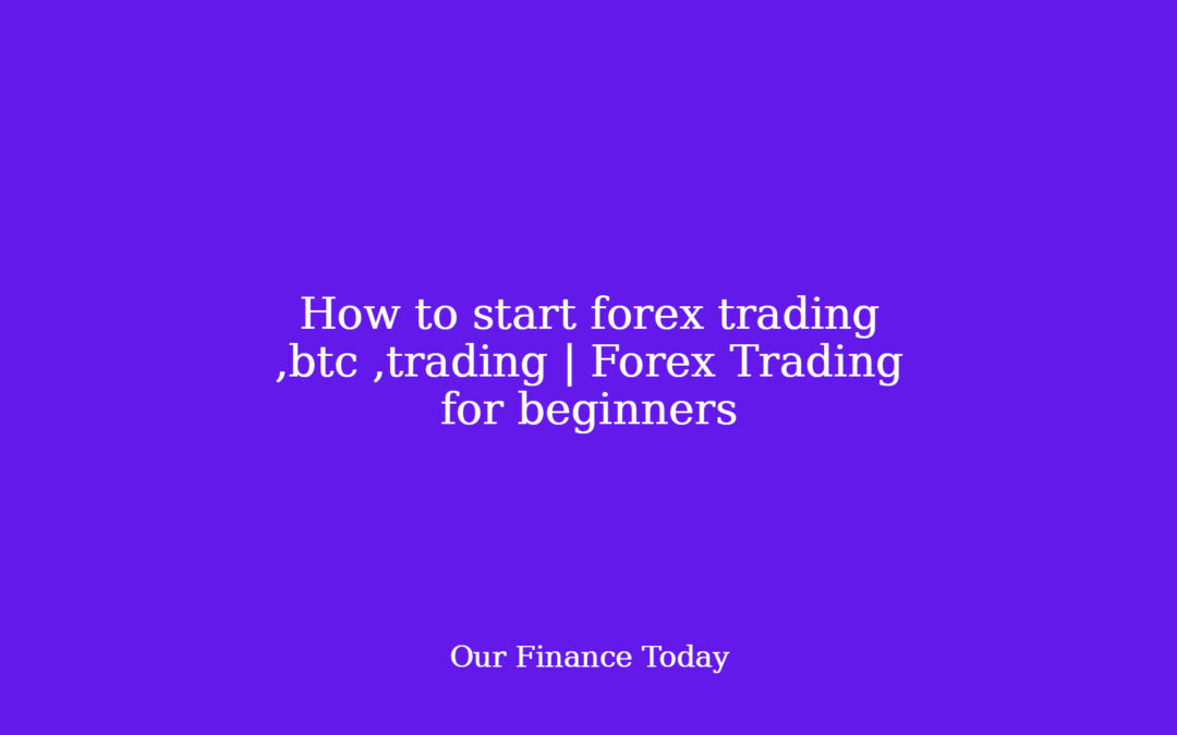 How to start forex trading  ,btc ,trading | Forex Trading for freshmen