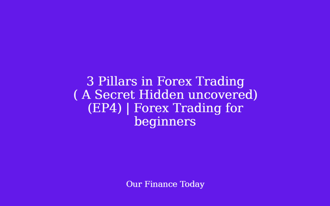 3 Pillars in Forex Trading ( A Secret Hidden uncovered) (EP4) | Forex Trading for novices