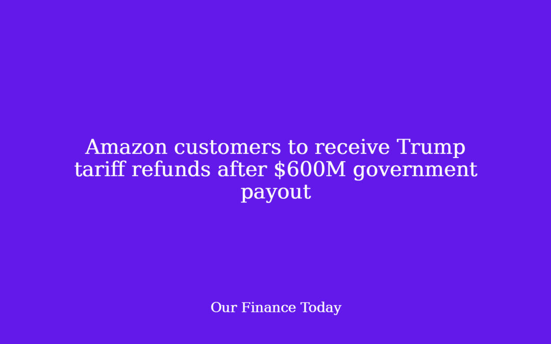 Amazon prospects to obtain Trump tariff refunds after $600M authorities payout