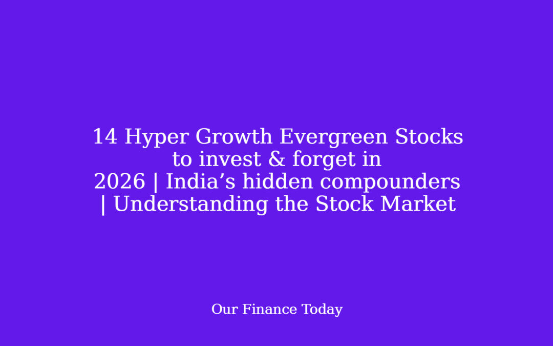 14 Hyper Growth Evergreen Stocks to invest & overlook in 2026 | India’s hidden compounders | Understanding the Stock Market