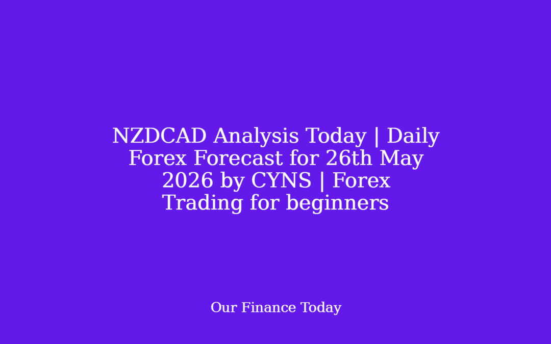 NZDCAD Analysis Today | Daily Forex Forecast for twenty sixth May 2026 by CYNS | Forex Trading for learners