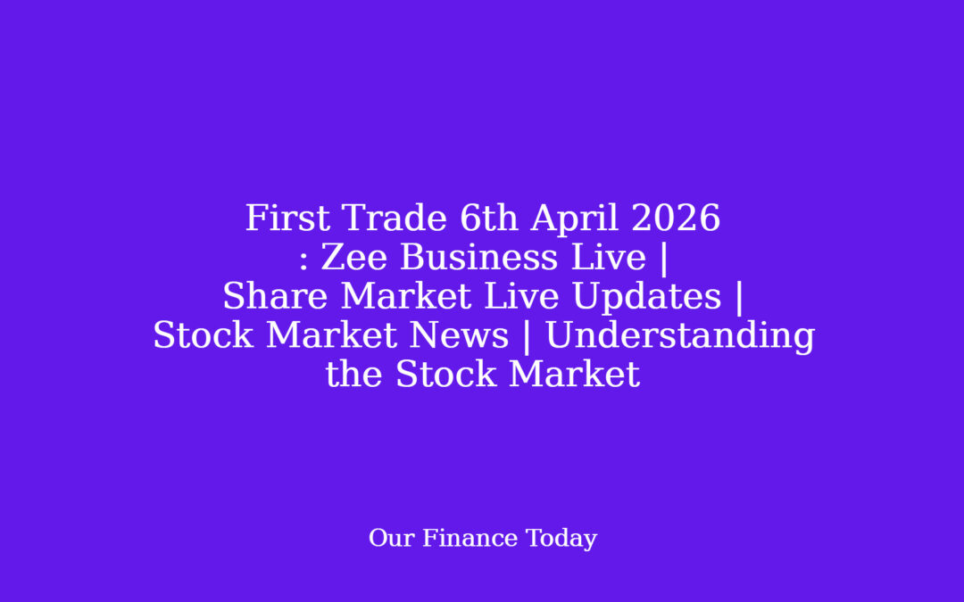 First Trade sixth April 2026 : Zee Business Live | Share Market Live Updates | Stock Market News | Understanding the Stock Market
