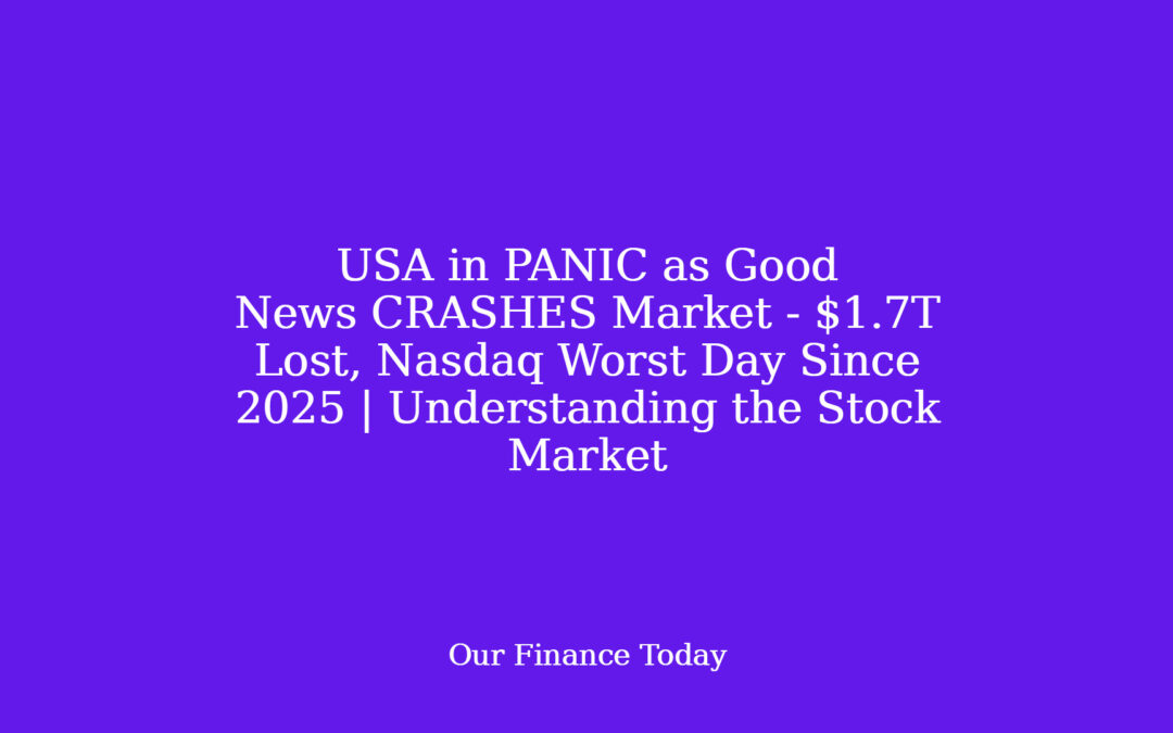 USA in PANIC as Good News CRASHES Market – $1.7T Lost, Nasdaq Worst Day Since 2025 | Understanding the Stock Market