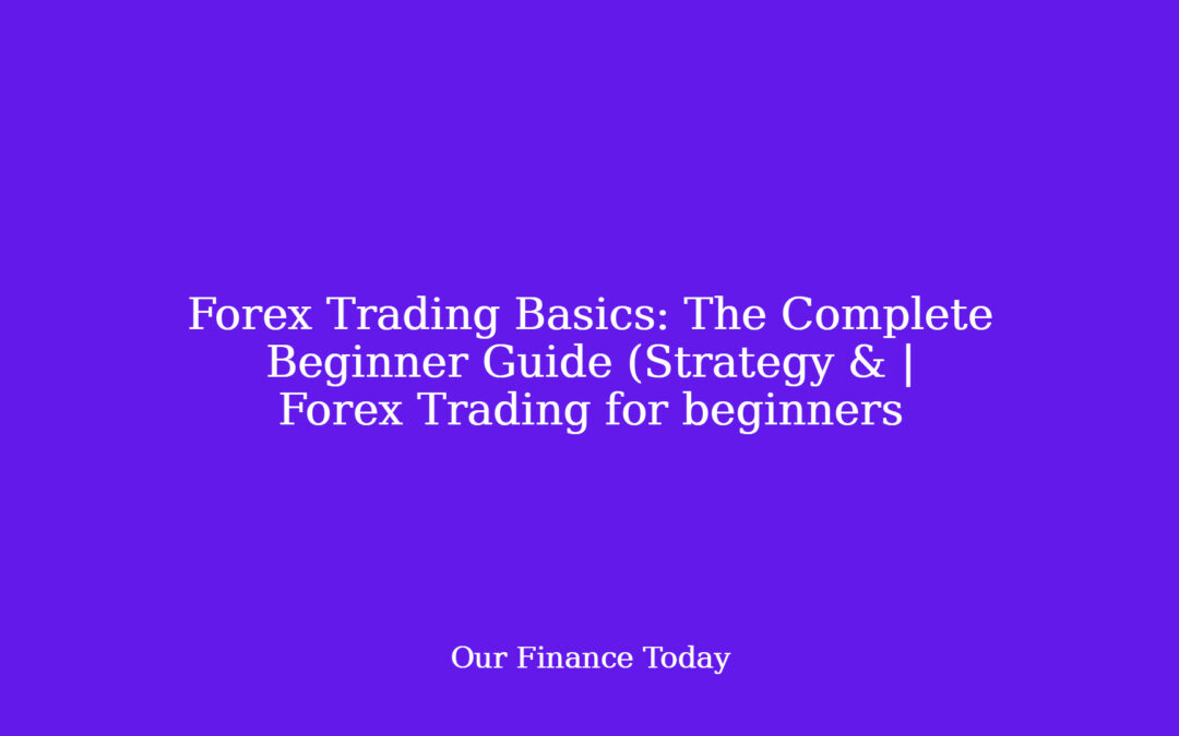 Forex Trading Basics: The Complete Beginner Guide (Strategy & | Forex Trading for newbies