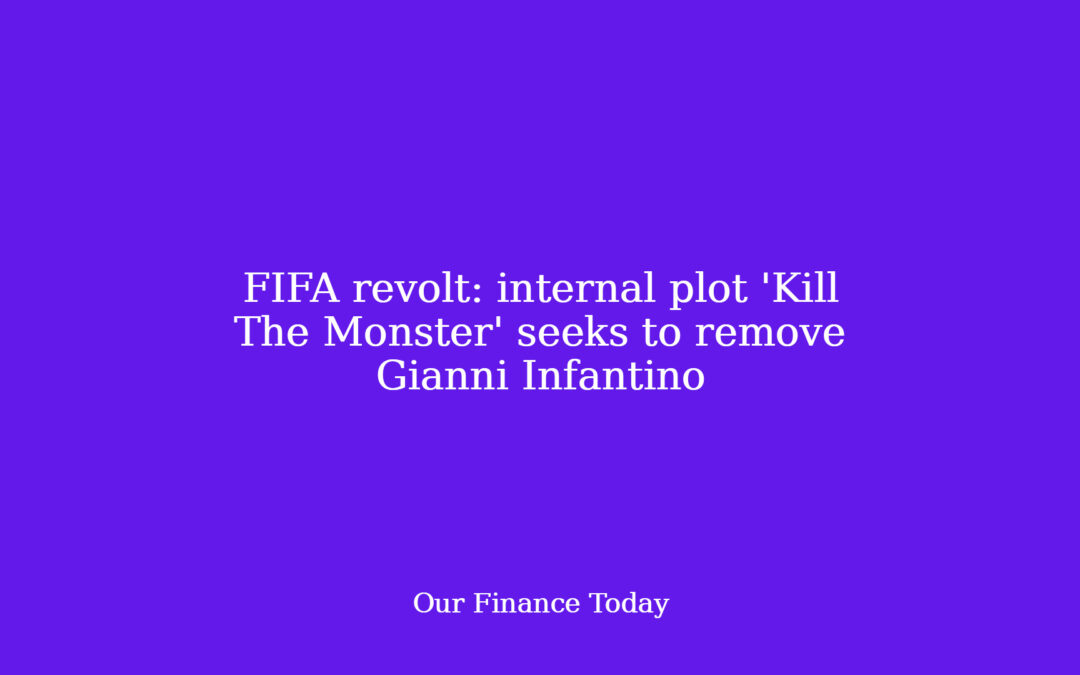 FIFA revolt: inside plot ‘Kill The Monster’ seeks to take away Gianni Infantino