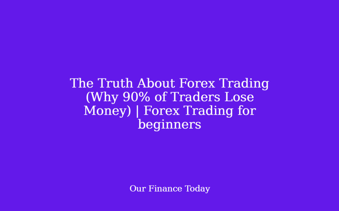 The Truth About Forex Trading (Why 90% of Traders Lose Money) | Forex Trading for inexperienced persons