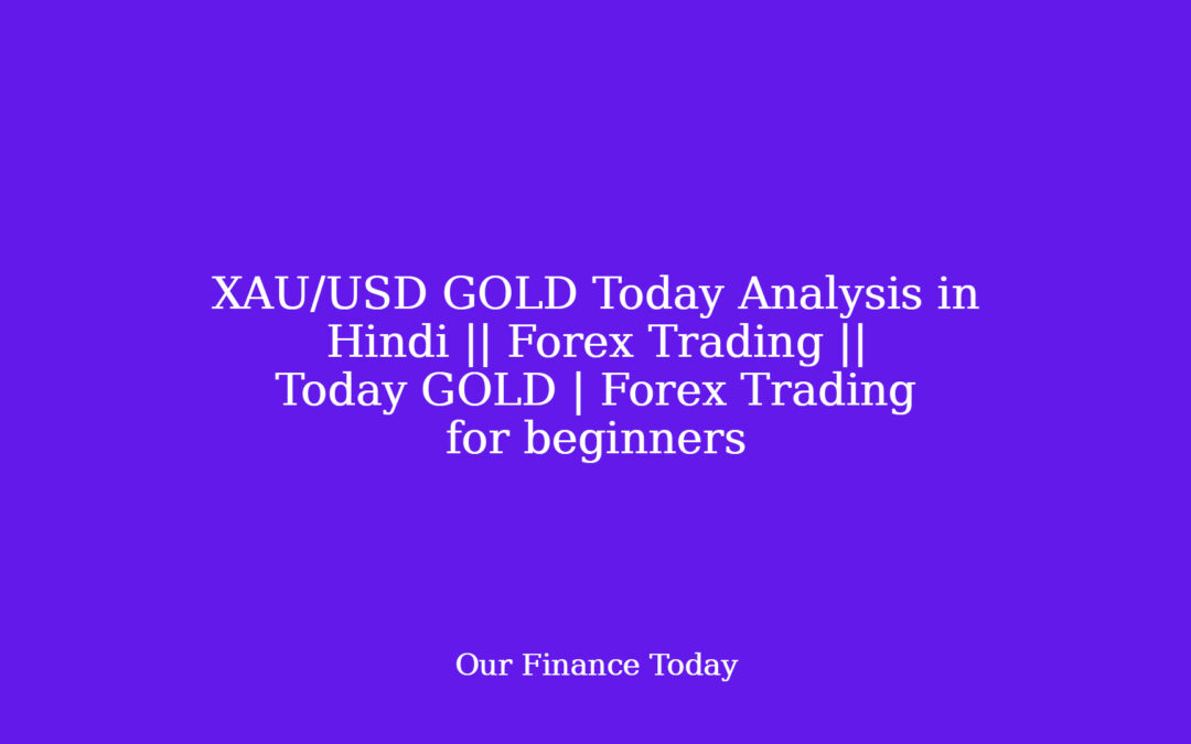 XAU/USD GOLD Today Analysis in Hindi || Forex Trading || Today GOLD | Forex Trading for newbies