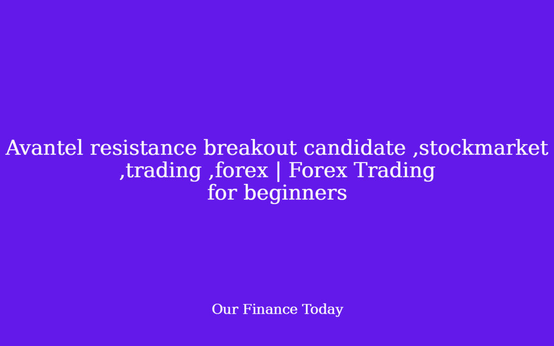 Avantel resistance breakout candidate  ,stockmarket ,trading ,forex | Forex Trading for rookies
