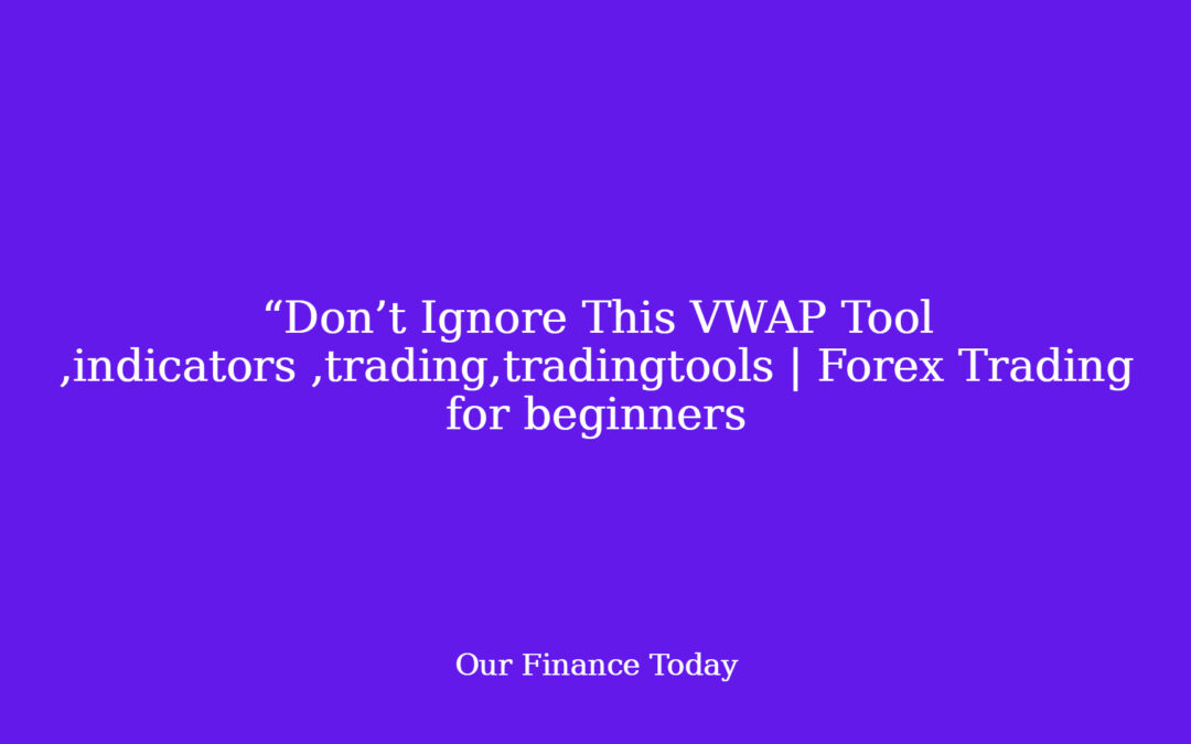 “Don’t Ignore This VWAP Tool  ,indicators ,trading,tradingtools  | Forex Trading for inexperienced persons