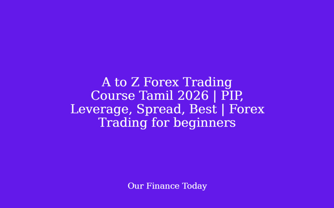 A to Z Forex Trading Course Tamil 2026 | PIP, Leverage, Spread, Best | Forex Trading for learners