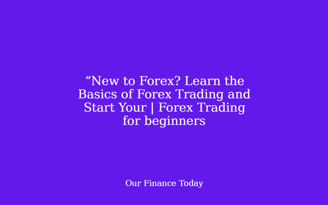 “New to Forex? Learn the Basics of Forex Trading and Start Your | Forex Trading for newcomers
