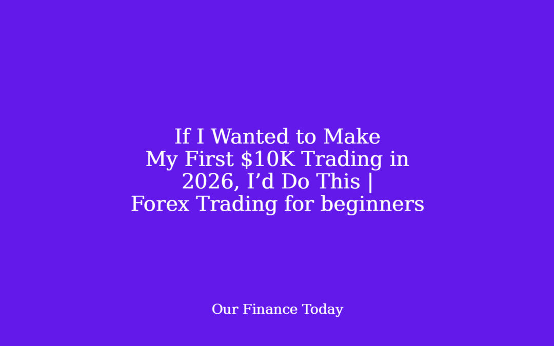 If I Wanted to Make My First $10K Trading in 2026, I’d Do This | Forex Trading for rookies