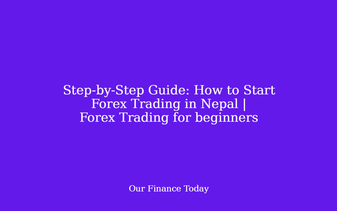 Step-by-Step Guide: How to Start Forex Trading in Nepal | Forex Trading for rookies