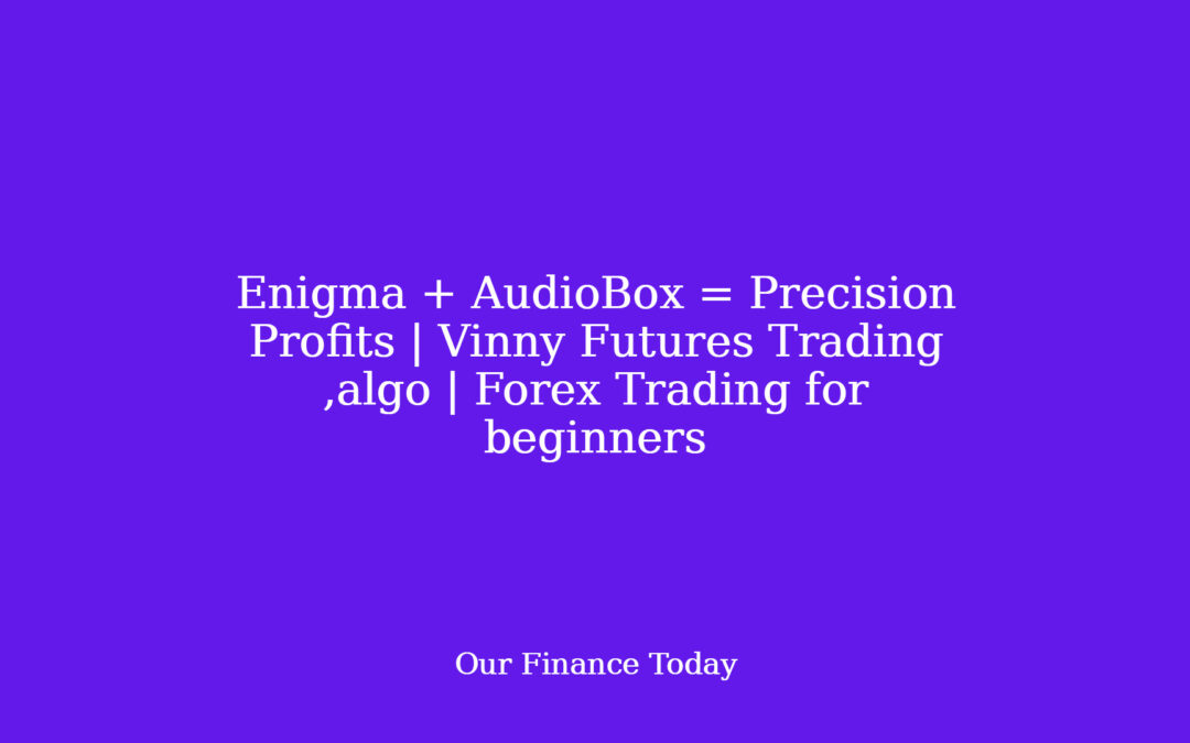Enigma + AudioBox = Precision Profits | Vinny Futures Trading ,algo | Forex Trading for rookies