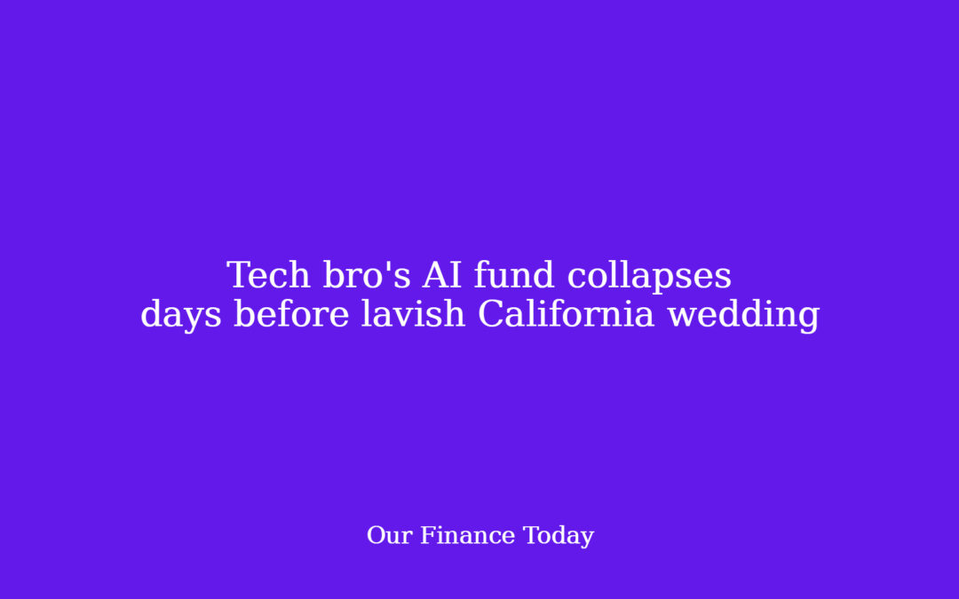 Tech bro’s AI fund collapses days before lavish California marriage ceremony