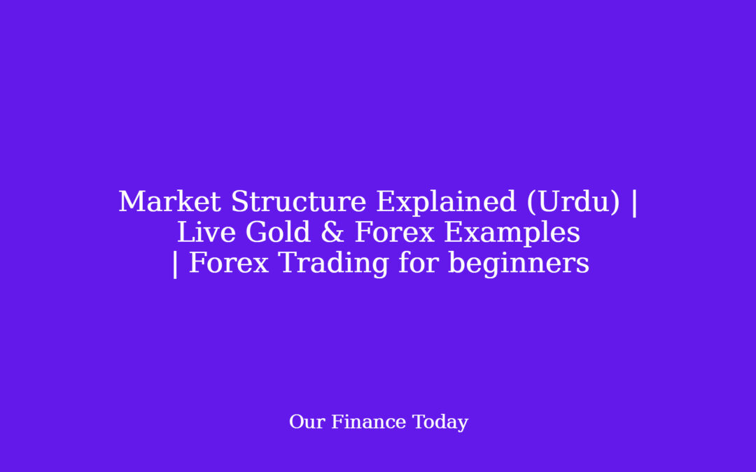 Market Structure Explained (Urdu) | Live Gold & Forex Examples | Forex Trading for rookies