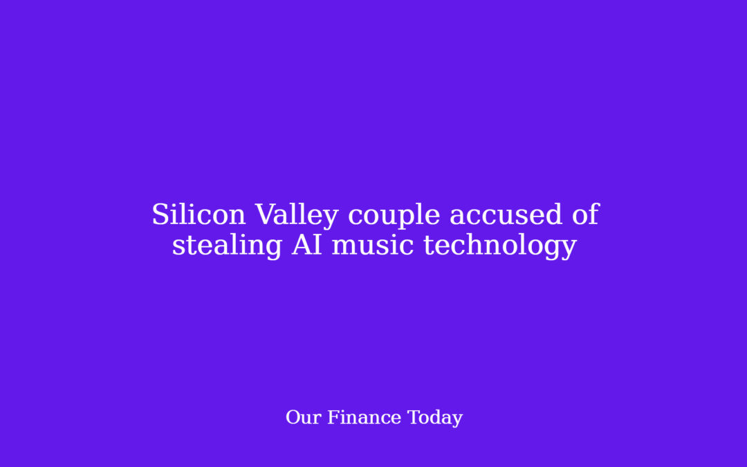 Silicon Valley couple accused of stealing AI music technology