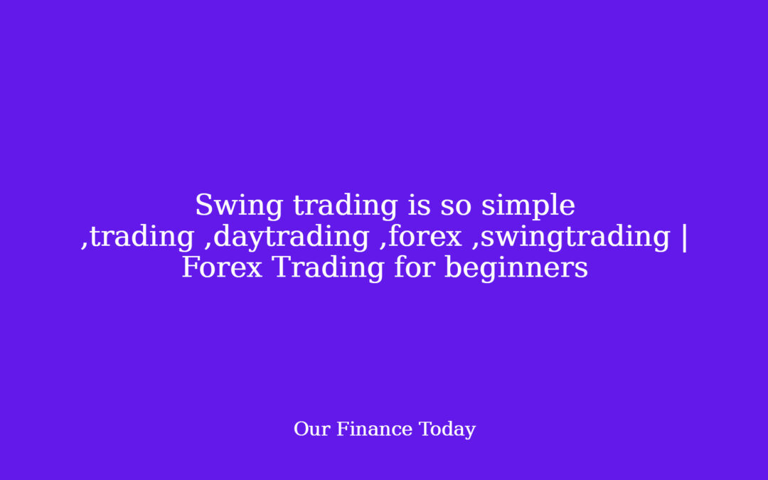 Swing trading is so simple ,trading ,daytrading ,forex ,swingtrading | Forex Trading for inexperienced persons