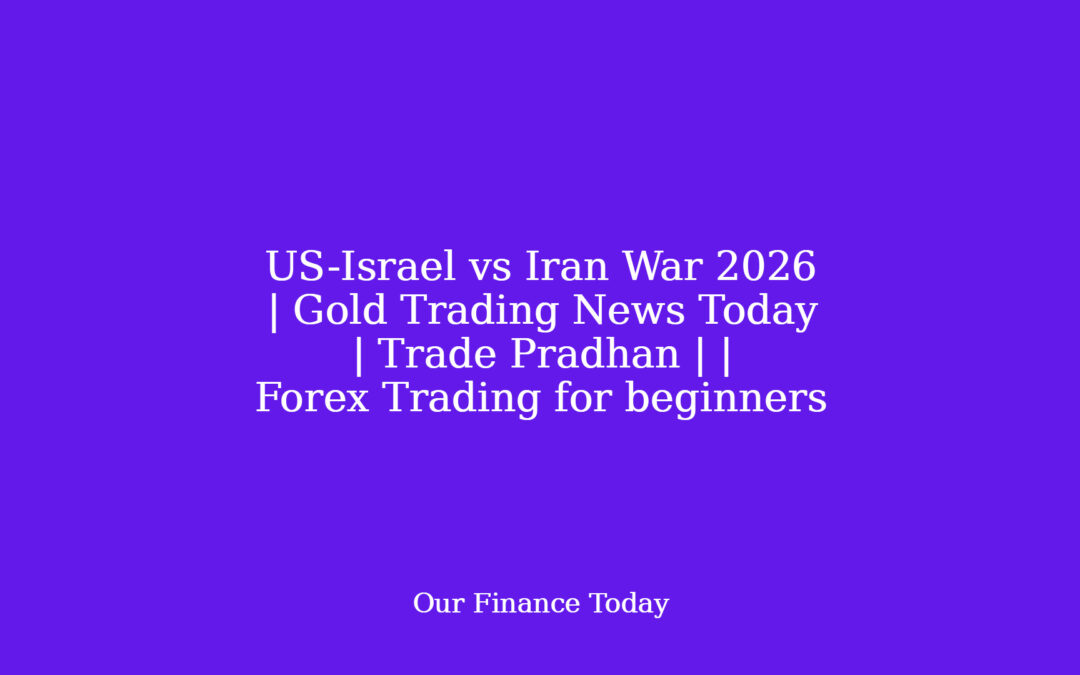 US-Israel vs Iran War 2026 | Gold Trading News Today | Trade Pradhan | | Forex Trading for rookies