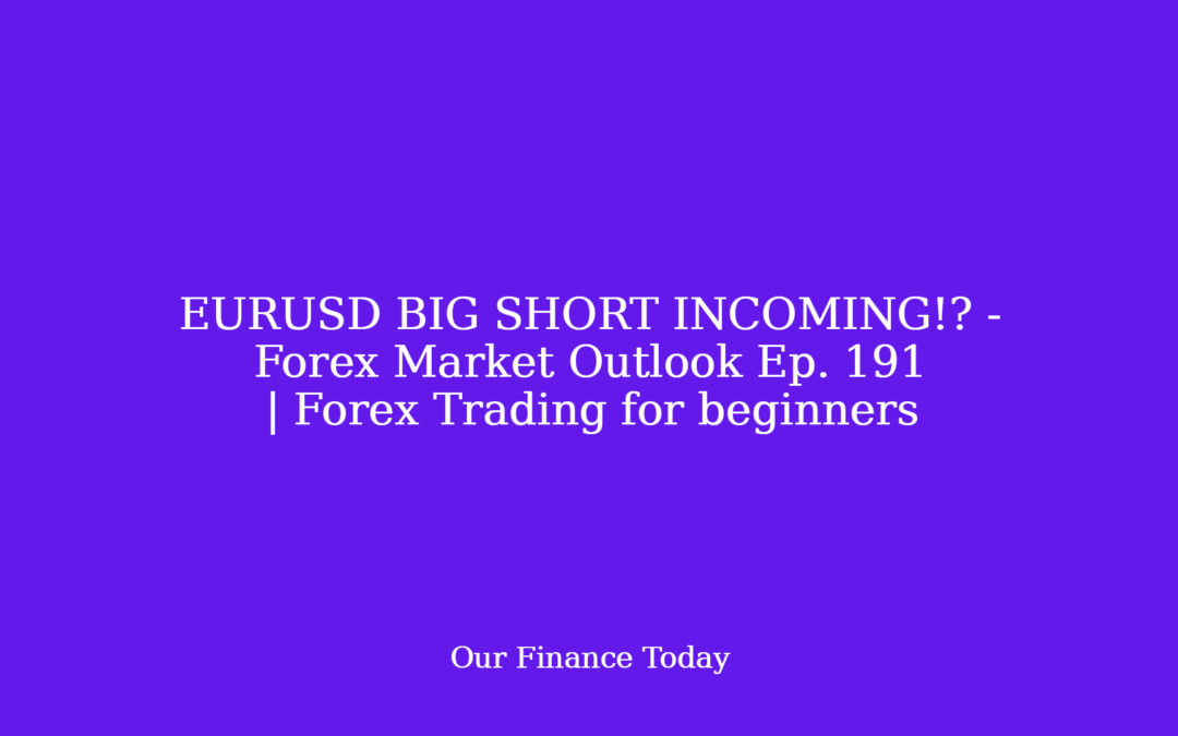 EURUSD BIG SHORT INCOMING!? – Forex Market Outlook Ep. 191 | Forex Trading for newbies