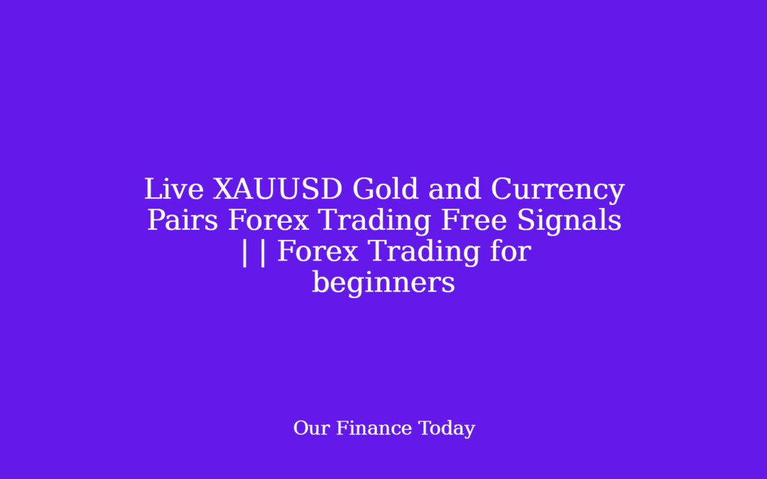 Live XAUUSD Gold and Currency Pairs Forex Trading Free Signals | | Forex Trading for newbies