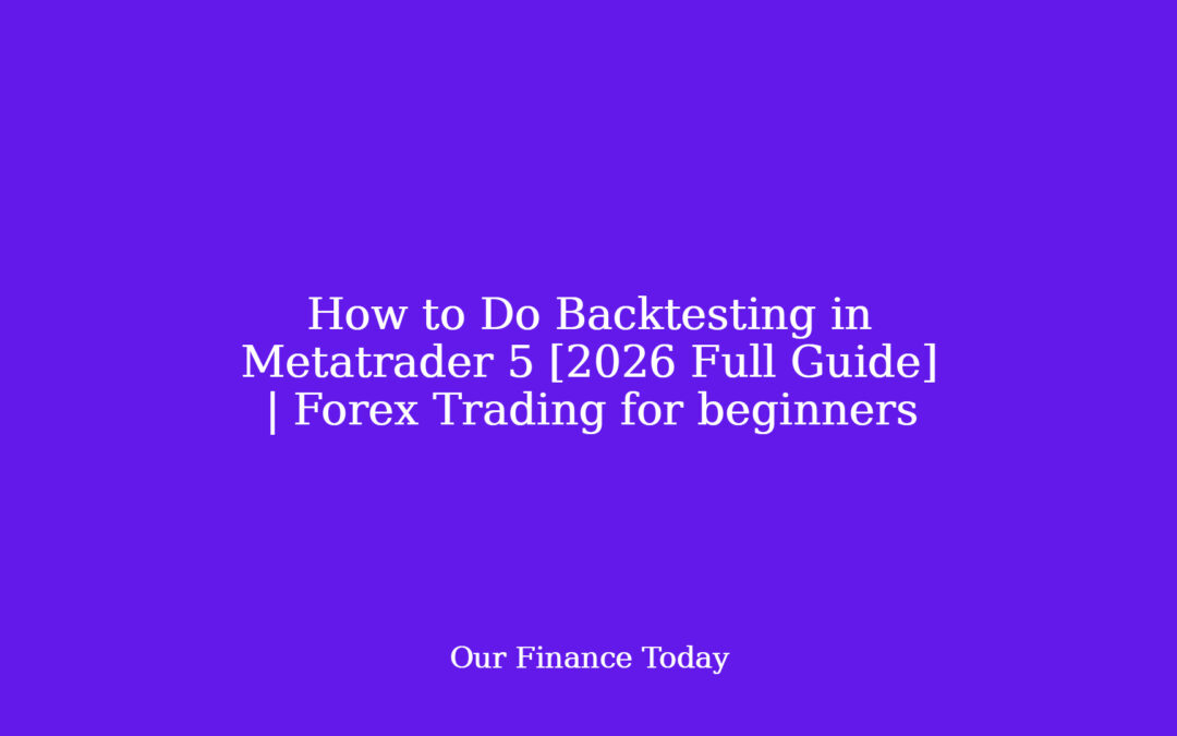 How to Do Backtesting in Metatrader 5 [2026 Full Guide] | Forex Trading for learners