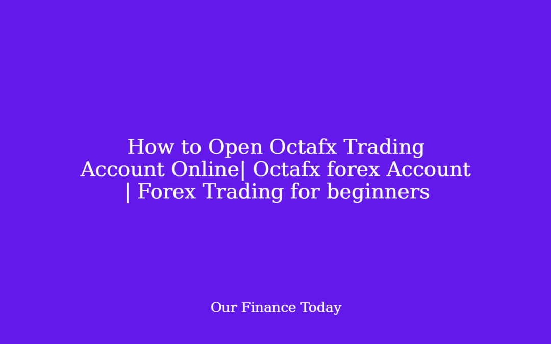 How to Open Octafx Trading Account Online| Octafx forex Account | Forex Trading for novices