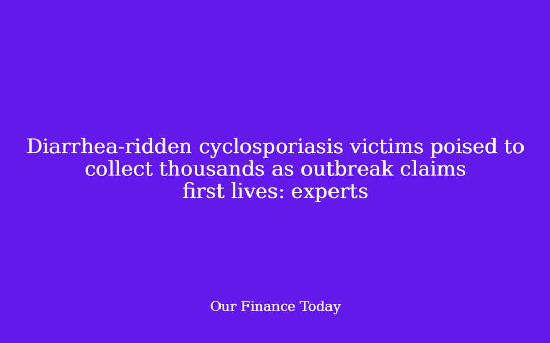 Diarrhea-ridden cyclosporiasis victims poised to gather 1000’s as outbreak claims first lives: specialists
