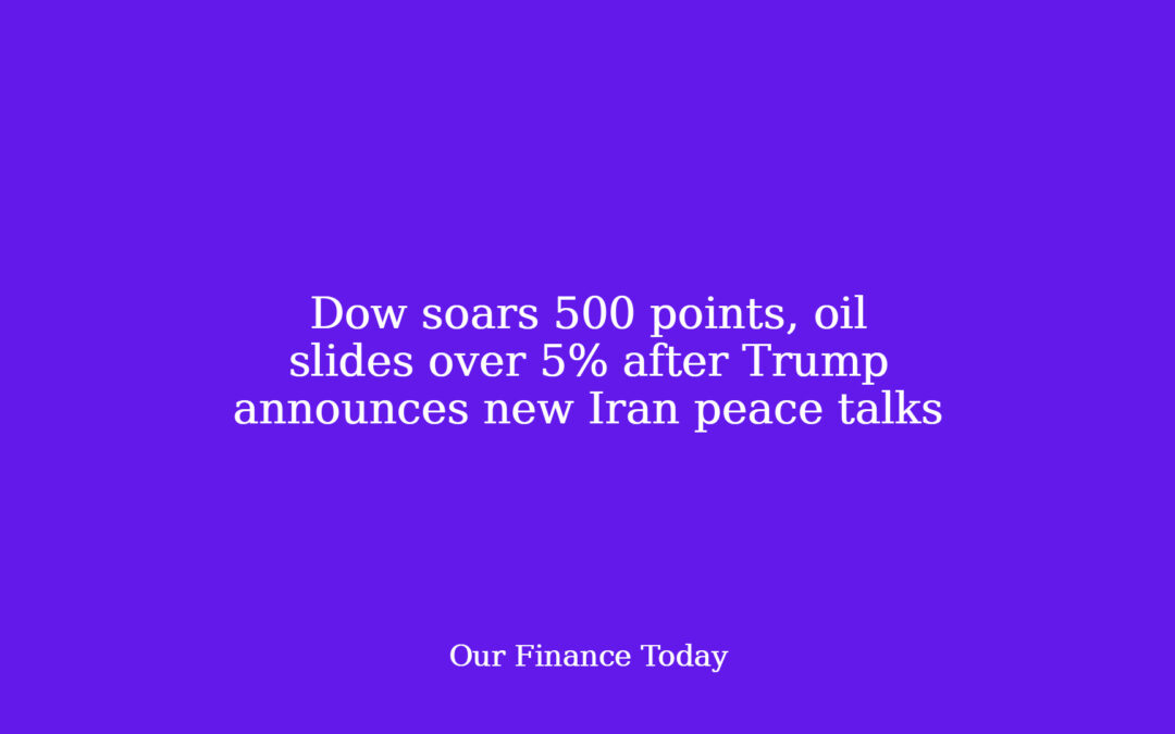 Dow soars 500 factors, oil slides over 5% after Trump pronounces new Iran peace talks