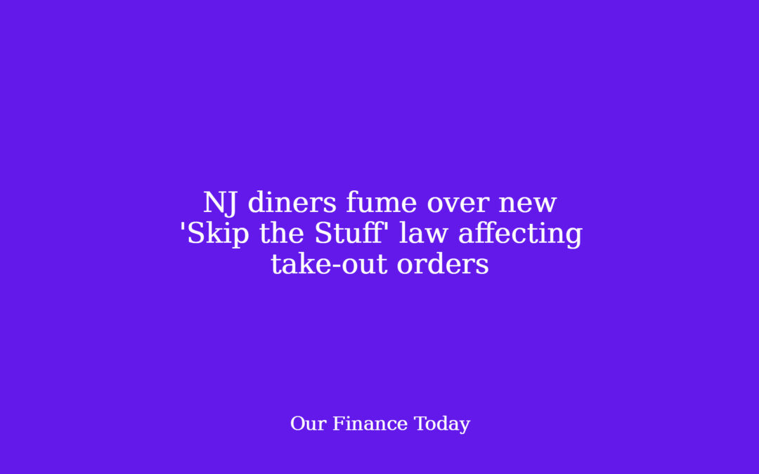 NJ diners fume over new ‘Skip the Stuff’ law affecting take-out orders