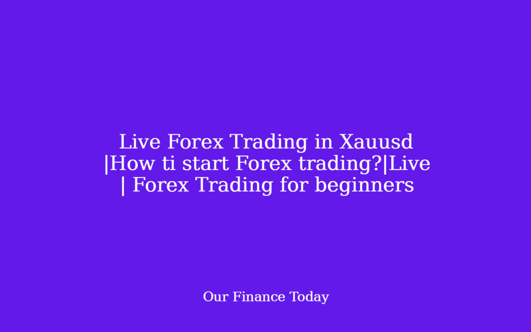 Live Forex Trading in Xauusd |How ti start Forex trading?|Live | Forex Trading for rookies