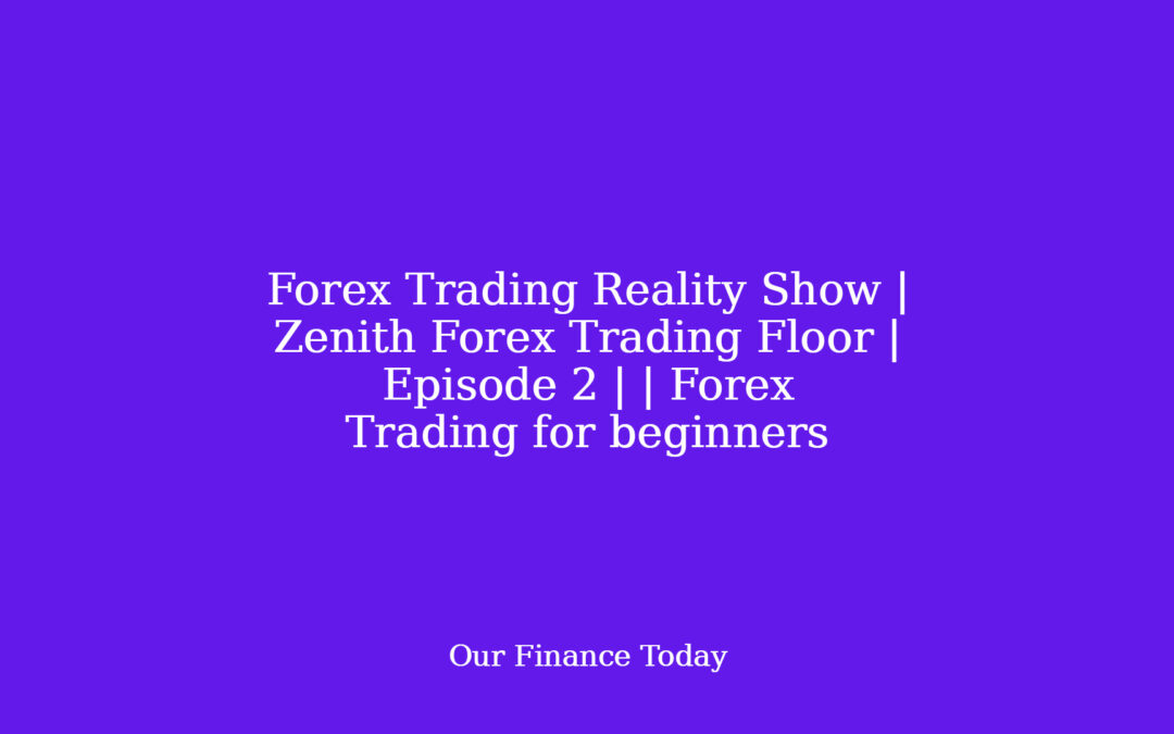 Forex Trading Reality Show | Zenith Forex Trading Floor | Episode 2 | | Forex Trading for learners