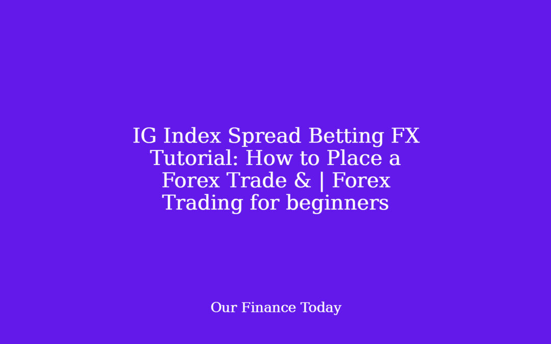 IG Index Spread Betting FX Tutorial: How to Place a Forex Trade & | Forex Trading for freshmen
