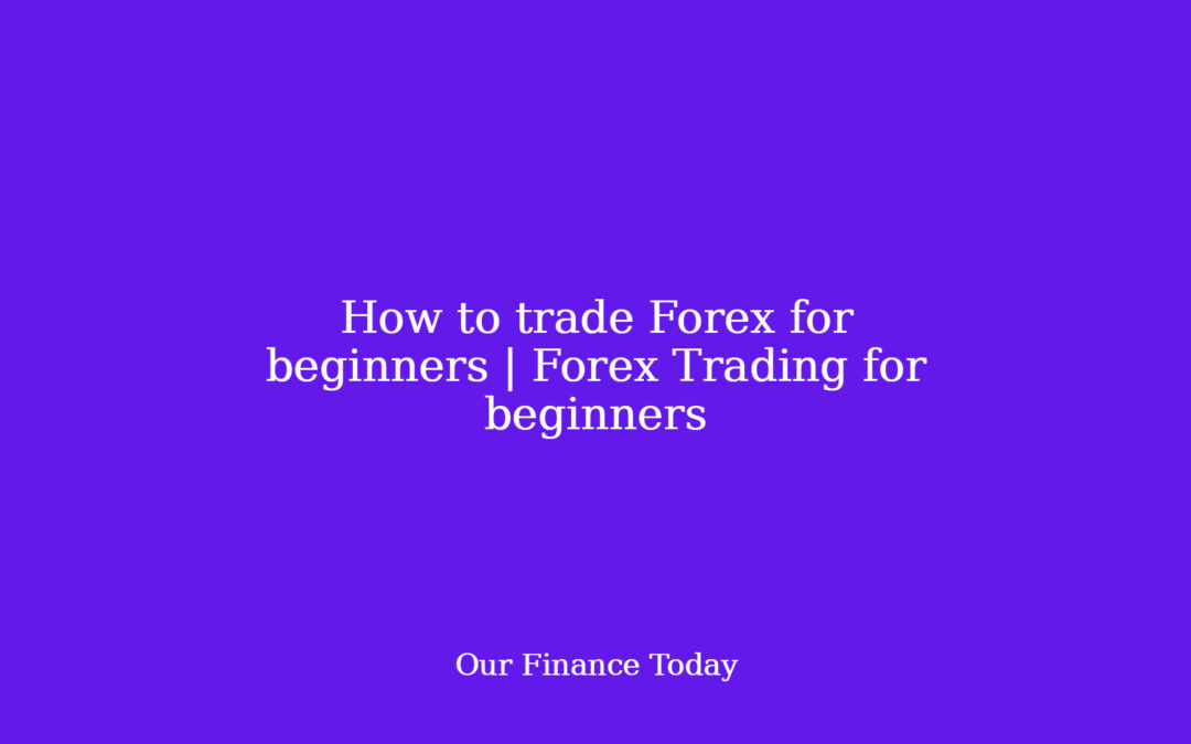 How to commerce Forex for newbies | Forex Trading for newbies