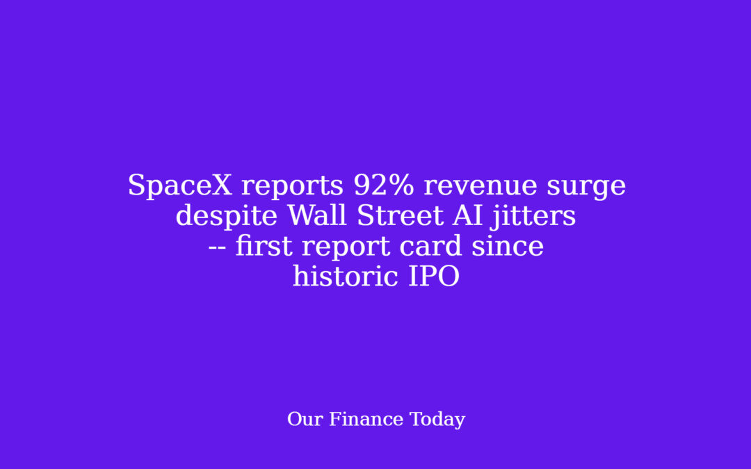 SpaceX reviews 92% income surge despite Wall Street AI jitters — first report card since historic IPO