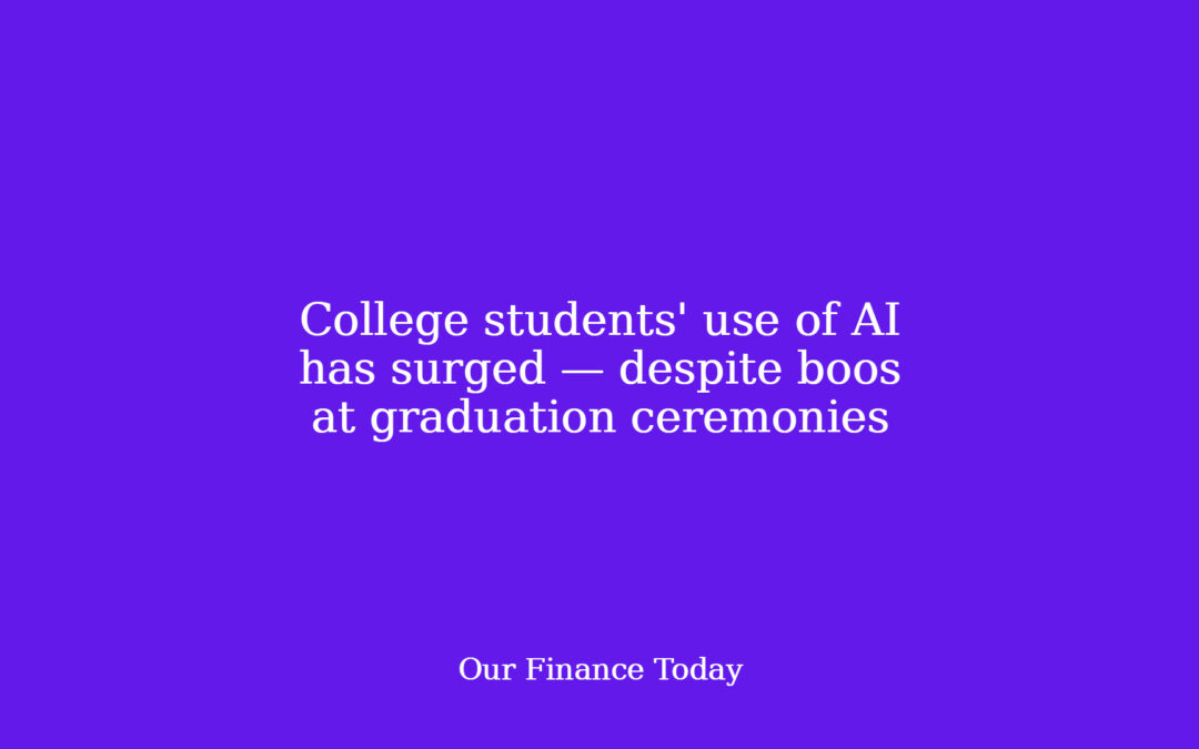 College college students’ use of AI has surged — despite boos at commencement ceremonies