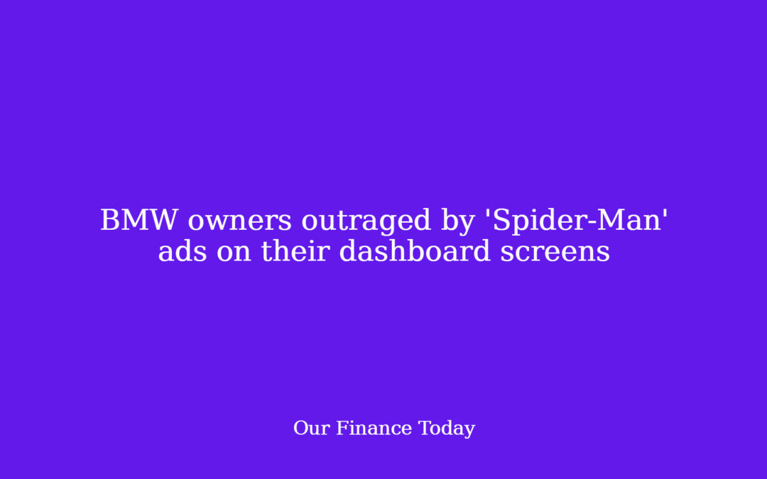 BMW house owners outraged by ‘Spider-Man’ advertisements on their dashboard screens